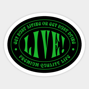 Get Busy Living Or Get Busy Dying. Sticker